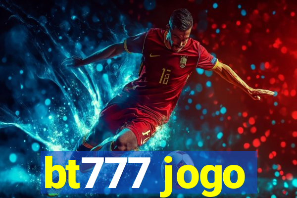 bt777 jogo